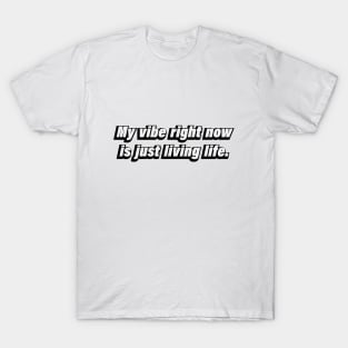 My vibe right now is just living life T-Shirt